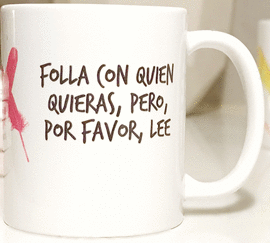 TAZA FOLLA CON QUI�N QUIERAS PERO POR FAVOR LEE