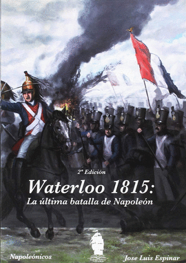 WATERLOO 1815 LA LTIMA BATALLA DE NAPOLEN