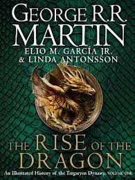 THE RISE OF THE DRAGON : AN ILLUSTRATED HISTORY OF THE TARGARYEN DYNASTY