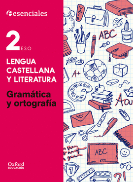 ESENCIALES OXFORD. LENGUA CASTELLANA Y LITERATURA 2.� ESO. GRAM�TICA Y ORTOGRAF�A