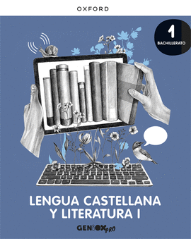 LENGUA CASTELLANA Y LITERATURA I 1� BACHILLERATO. LIBRO DEL ALUMNO. GENIOX PRO