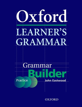 OXFORD LEARNER'S GRAMMAR. GRAMMAR BUILDER