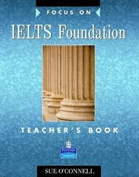 FOCUS ON IELTS FOUNDATION TEACHERS BOOK