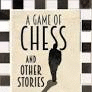 THE GAME OF CHESS AND OTHER STORIES