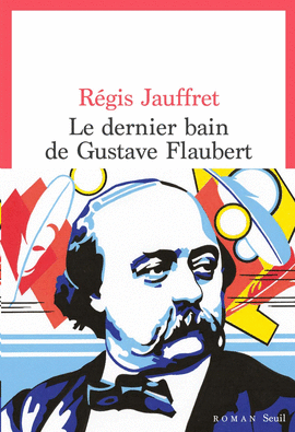 LE DERNIER BAIN DE GUSTAVE FLAUBERT
