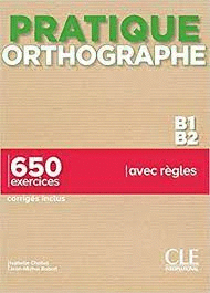 PRATIQUE DE L'ORTHOGRAPHE B1/B2