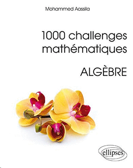 1000 CHALLENGES MATHEMATIQUES.ALGEBRE