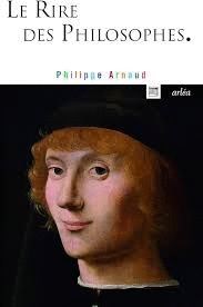 LE RIRE DES PHILOSOPHES - DE PLATON � FOUCAULT