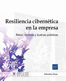 RESILIENCIA CIBERNETICA EN LA EMPRESA. RETOS, NORMAS Y BUENAS PRACTICAS