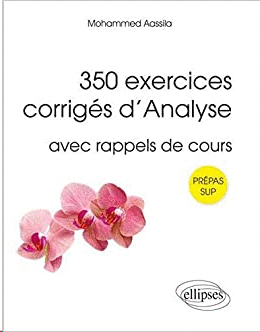 350 EXERCICES CORRIGES D'ANALYSE SUP
