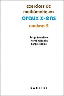 EXERCICES DE MATH�MATIQUES. ORAUX X-ENS. ANALYSE 3