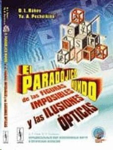 PARADOJICO MUNDO DE LAS FIGURAS IMPOSIBLES Y LAS ILUSIONES OPTICAS