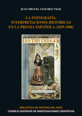 LA FOTOGRAFA : INTERPRETACIONES HISTRICAS EN LA PRENSA ESPAOLA (1839-1900)