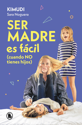 SER MADRE ES F�CIL (CUANDO NO TIENES HIJOS)
