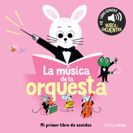 LA MSICA DE LA ORQUESTA. MI PRIMER LIBRO DE SONIDOS