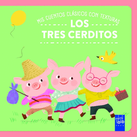 MIS CUENTOS CL�SICOS CON TEXTURAS. LOS TRES CERDITOS