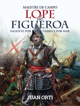 EL MAESTRE DE CAMPO LOPE DE FIGUEROA