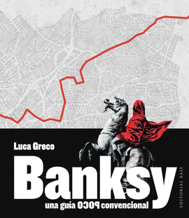 BANKSY. UNA GU�A POCO CONVENCIONAL