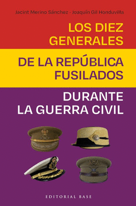 LOS DIEZ GENERALES DE LA REP�BLICA FUSILADOS DURANTE LA GC