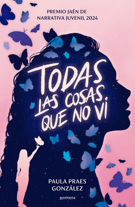TODAS LAS COSAS QUE NO VI (PREMIO JA�N DE NARRATIVA JUVENIL 2024)