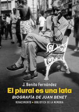 EL PLURAL ES UNA LATA. BIOGRAFA DE JUAN BENET