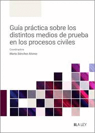 GUA PRCTICA SOBRE LOS DISTINTOS MEDIOS DE PRUEBA EN LOS PROCESOS CIVILES