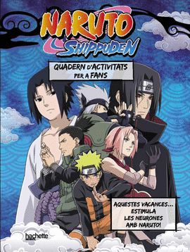 EL TEU QUADERN DE VACANCES NARUTO SHIPPUDEN. AQUEST ESTIU ESTIMULA LES NEURONES!