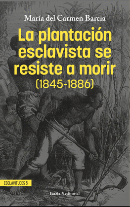 LA PLANTACIN ESCLAVISTA SE RESISTE A MORIR (1845-1886)