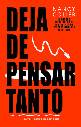 DEJA DE PENSAR TANTO. MTODO BESTSELLER. LIBRATE DE LOS PENSAMIENTOS NEGATIVOS.
