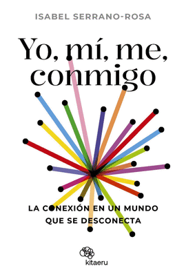 YO, M�, ME, CONMIGO. LA CONEXI�N EN UN MUNDO QUE SE DESCONECTA