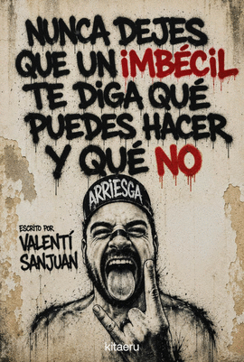 NUNCA DEJES QUE UN IMB�CIL TE DIGA QU� PUEDES HACER Y QU� NO