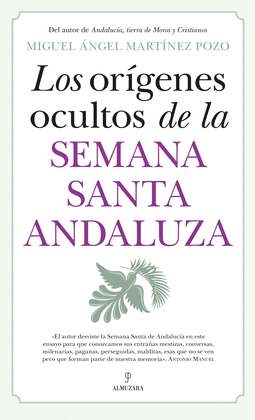 ORGENES OCULTOS DE LA SEMANA SANTA ANDALUZA, LOS