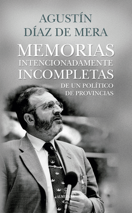 MEMORIAS INTENCIONADAMENTE INCOMPLETAS DE UN POL�TICO DE PROVINCIAS