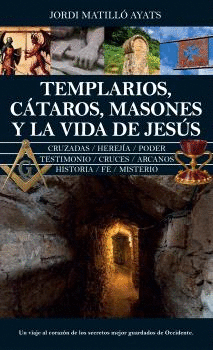TEMPLARIOS CTAROS MASONES Y LA VIDA DE JESUS