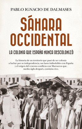 S�HARA OCCIDENTAL, LA COLONIA QUE ESPA�A NUNCA DESCOLONIZ�