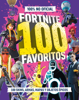 FORTNITE 100 FAVORITOS (100% NO OFICIAL): LA GUA DEFINITIVA DE LO MEJOR DE FORT