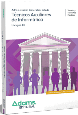 TEMARIO Y SUPUESTOS PR�CTICOS (BLOQUE III) T�CNICOS AUXILIARES DE INFORM�TICA DE LA ADMINISTRACI�N GENERAL DEL ESTADO