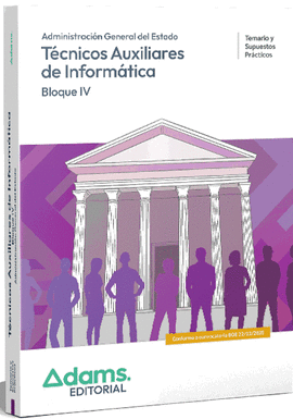 TEMARIO Y SUPUESTOS PR�CTICOS (BLOQUE IV) T�CNICOS AUXILIARES DE INFORM�TICA DE LA ADMINISTRACI�N GENERAL DEL ESTADO