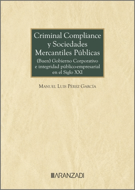 CRIMINAL COMPLIANCE Y SOCIEDADES MERCANTILES PBLICAS: (BUEN) GOBIERNO CORPORATI