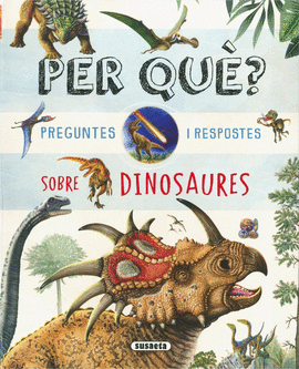 PER QU�? PREGUNTES I RESPOSTES SOBRE DINOSAURES