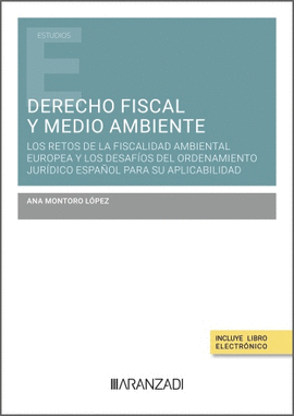 DERECHO FISCAL Y MEDIO AMBIENTE: LOS RETOS DE LA FISCALIDAD AMBIENTAL EUROPEA