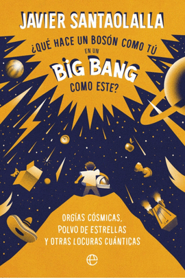 QU� HACE UN BOSSON COMO T� EN UN BIG BANG COMO ESTE