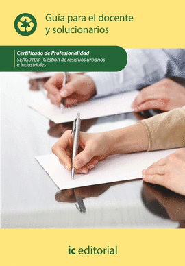 GESTI�N DE RESIDUOS URBANOS E INDUSTRIALES. SEAG0108 - GU�A PARA EL DOCENTE Y SO