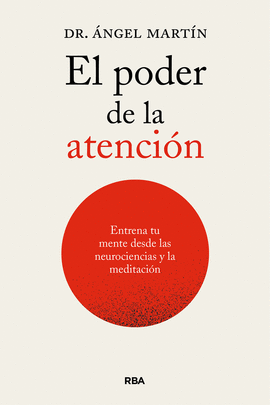 EL PODER DE LA ATENCIN. ENTRENA TU MENTE DESDE LAS NEUROCIENCIAS Y LA MEDITACI