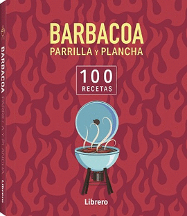 100 RECETAS BARBACOA, PARRILLA Y PLANCHA