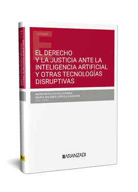 EL DERECHO Y LA JUSTICIA ANTE LA INTELIGENCIA ARTIFICIAL Y OTRAS TECNOLOG�AS DIS