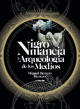 NIGROMANCIA Y ARQUEOLOG�A DE LOS MEDIOS