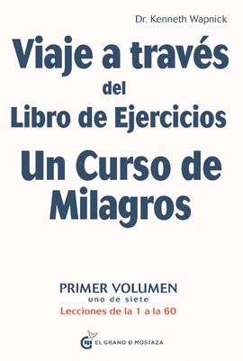 VIAJE A TRAVS DEL LIBRO DE EJERCICIOS UN CURSO DE MILAGROS, VOL.1