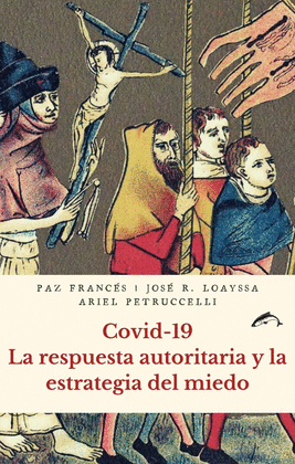 COVID-19 LA RESPUESTA AUTORITARIA Y LA ESTRATEGIA DEL MIEDO