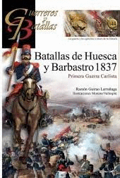 GUERREROS Y BATALLAS (144) BATALLAS DE HUESCA Y BARBASTRO 1837